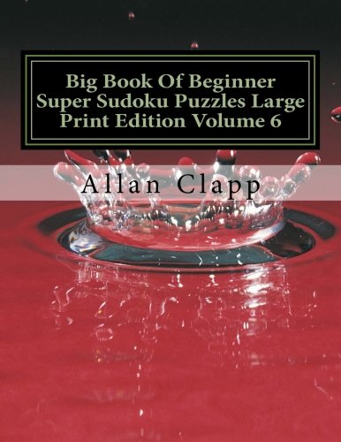Big Book Of Beginner Super Sudoku Puzzles Large Print Edition (Beginner Super Sudoku Puzzles Large Print Edition (Big Book), Band 6) Leisure & Fun