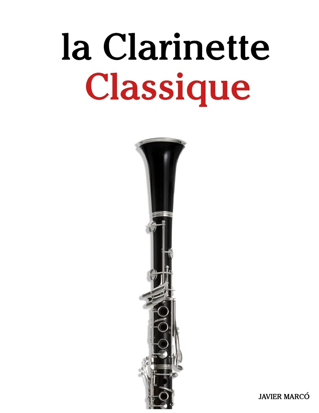 la Clarinette Classique: Pièces faciles de Brahms, Vivaldi, Tchaikovsky, ainsi que d'autres compositeurs Arts & Music