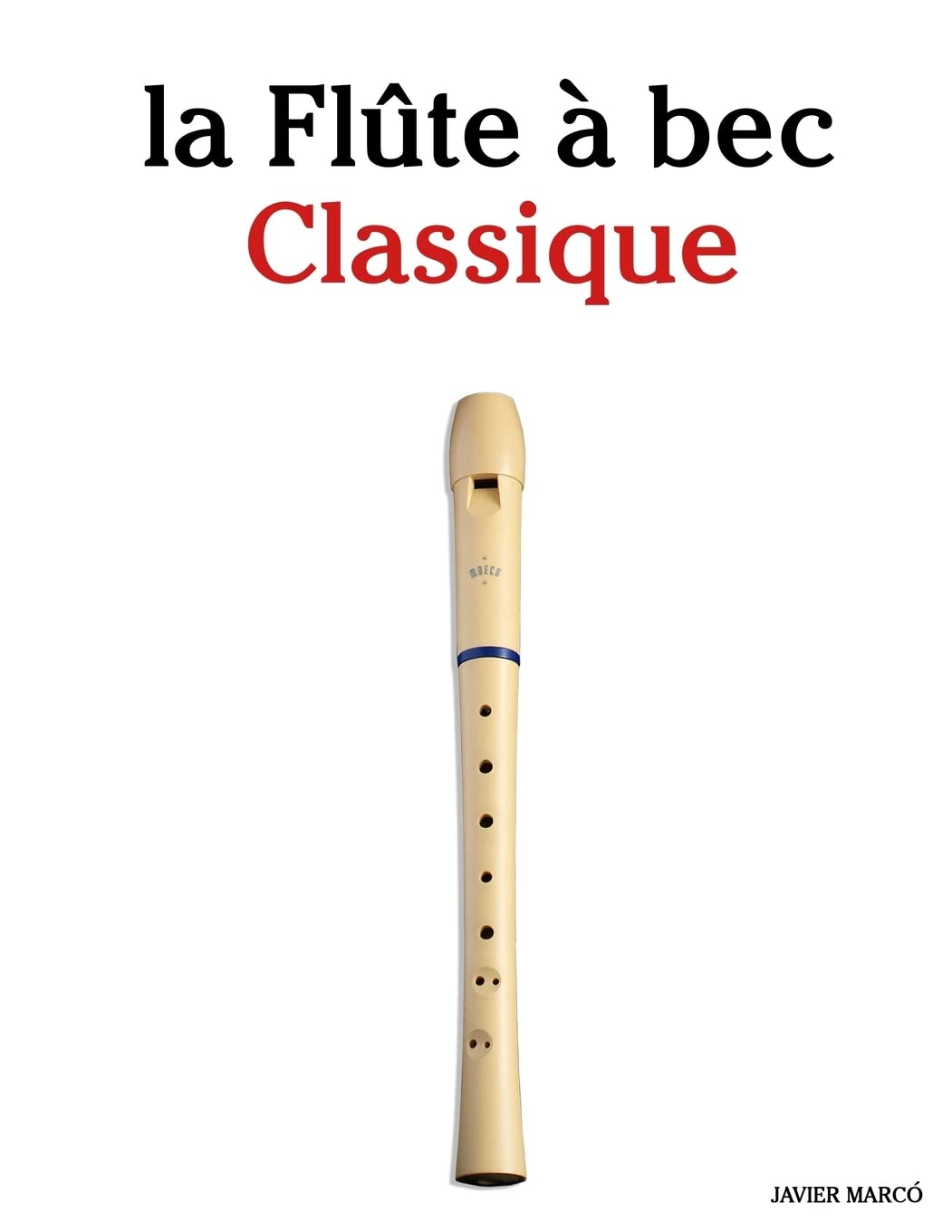 la Flûte à bec Classique: Pièces faciles de Brahms, Handel, Vivaldi, ainsi que d'autres compositeurs Arts & Music