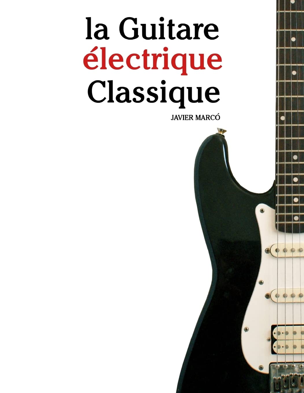 la Guitare électrique Classique: Pièces faciles de Bach, Mozart, Beethoven, ainsi que d'autres compositeurs Arts & Music