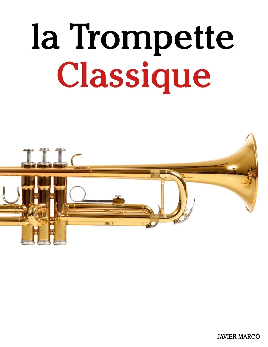 la Trompette Classique: Pièces faciles de Bach, Strauss, Tchaikovsky, ainsi que d'autres compositeurs Arts & Music