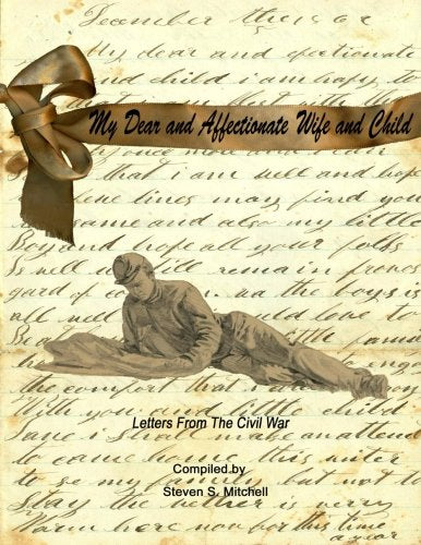 My Dear and Affectionate Wife and Child: Letters From the Civil War Politics & History