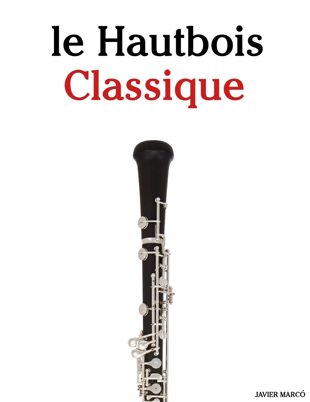 le Hautbois Classique: Pièces faciles de Brahms, Vivaldi, Wagner, ainsi que d'autres compositeurs Arts & Music