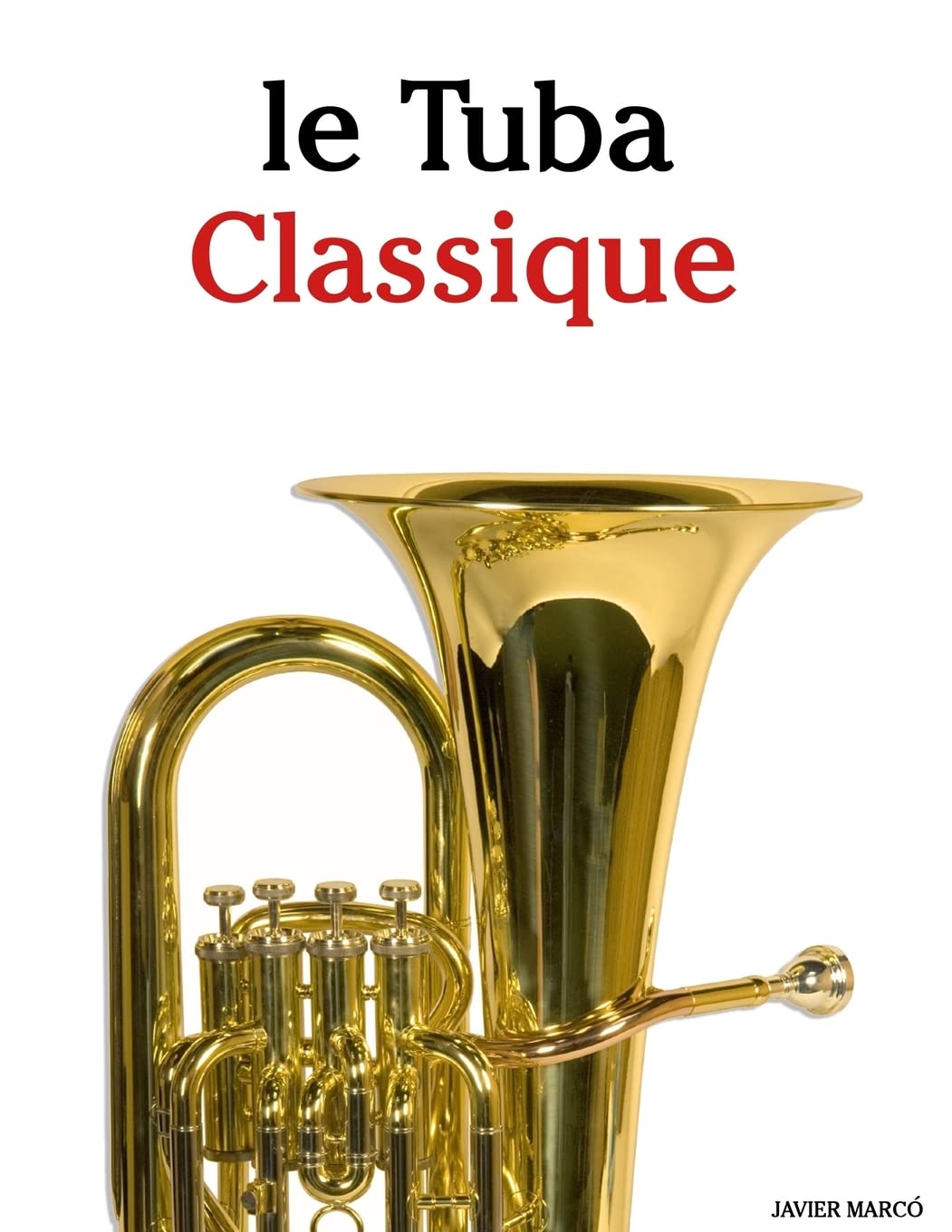 le Tuba Classique: Pièces faciles de Bach, Strauss, Tchaikovsky, ainsi que d'autres compositeurs Arts & Music