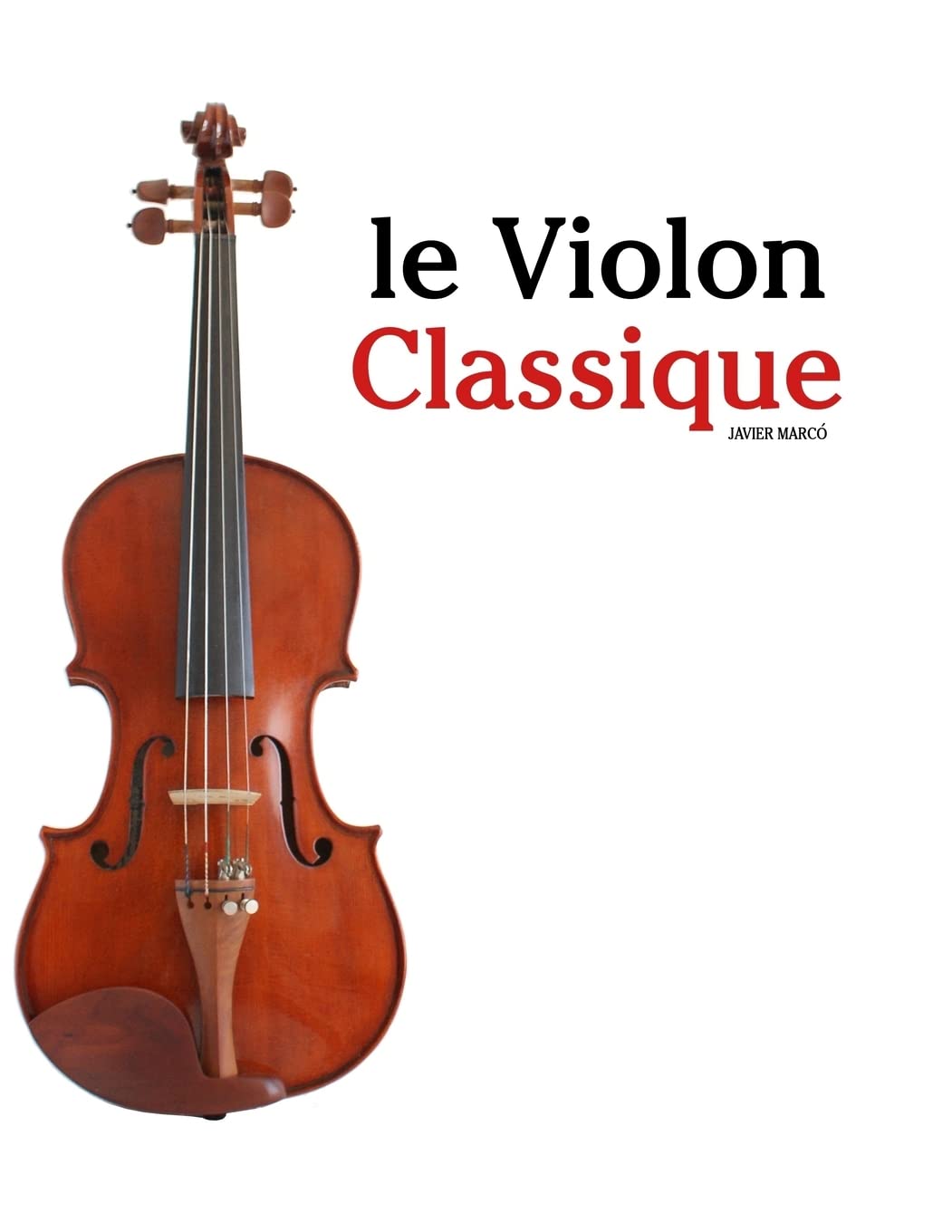 le Violon Classique: Pièces faciles de Beethoven, Mozart, Tchaikovsky, ainsi que d'autres compositeurs Arts & Music