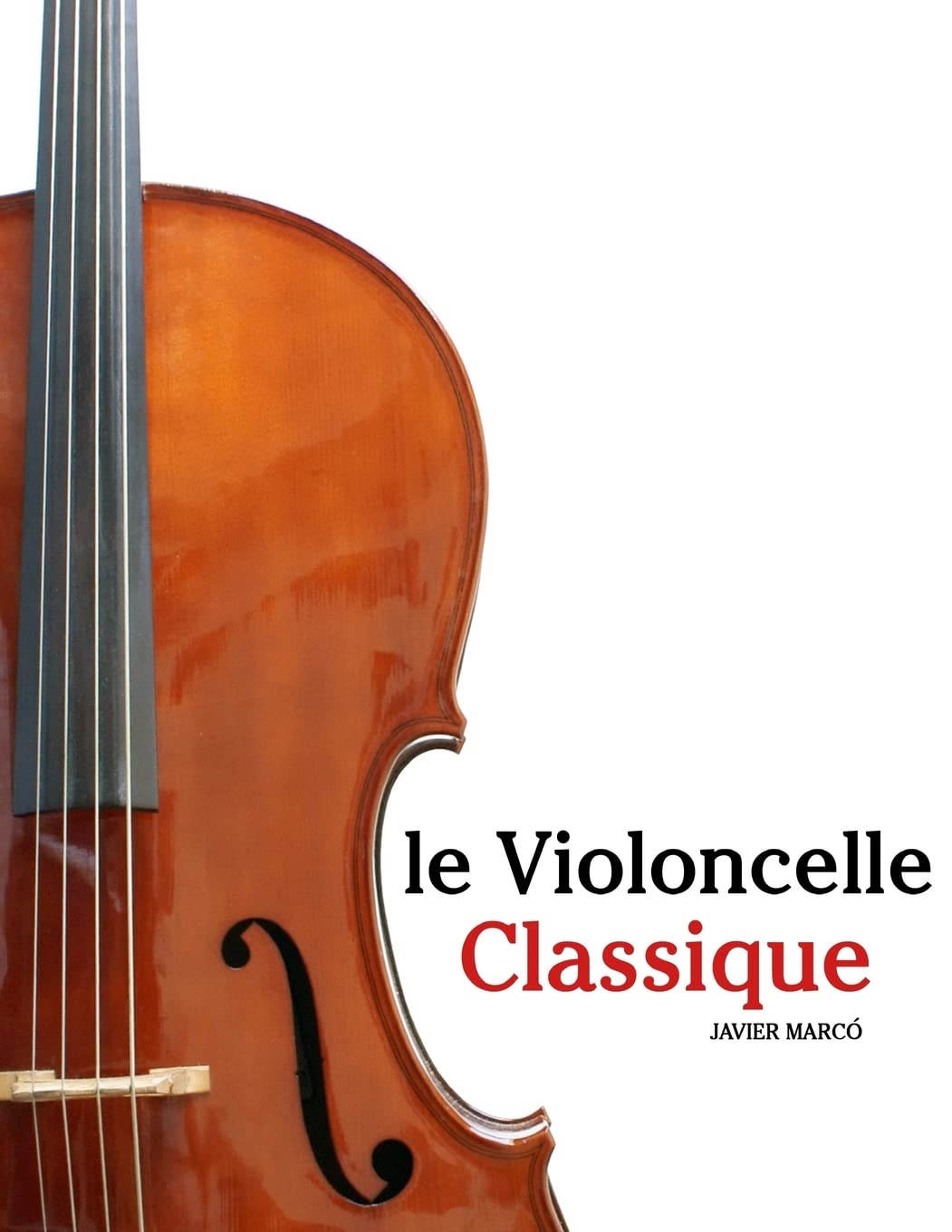 le Violoncelle Classique: Pièces faciles de Beethoven, Mozart, Tchaikovsky, ainsi que d'autres compositeurs Arts & Music