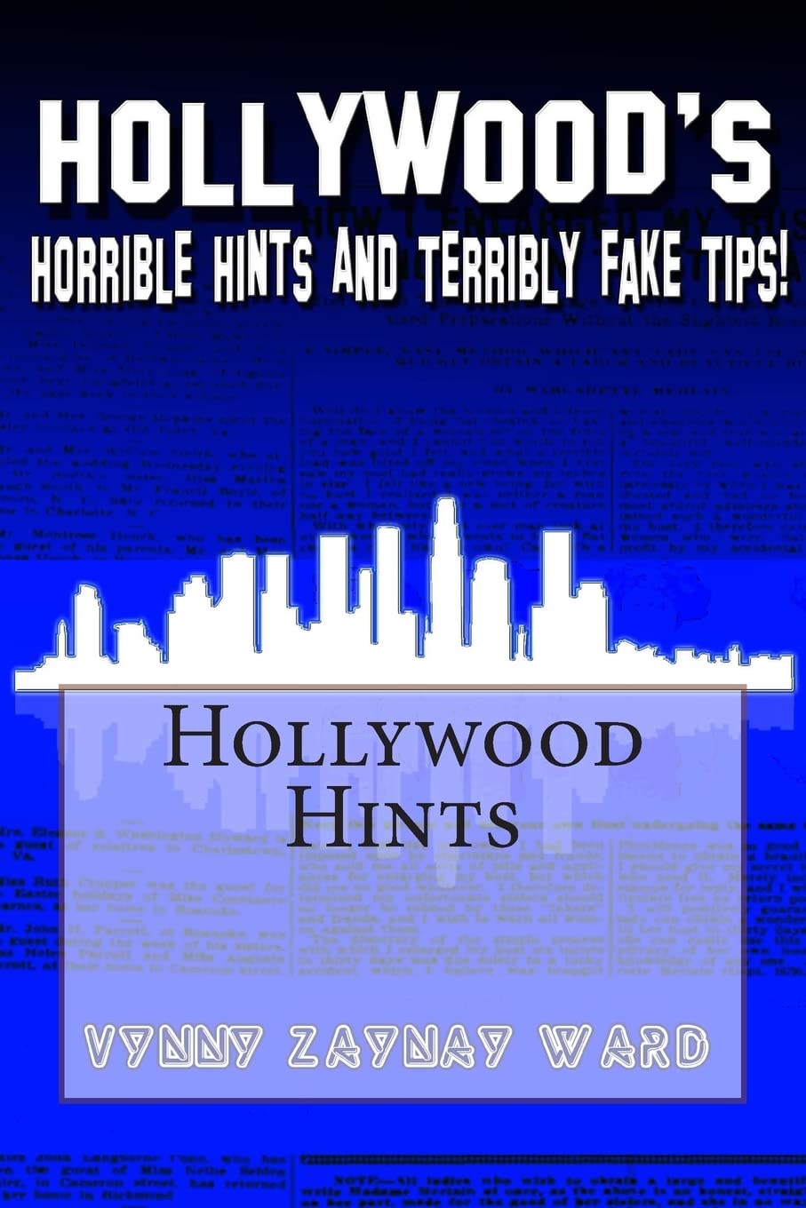 Hollywood's Horrible Hints & Terribly Fake Tips: For the everyday household human! Books