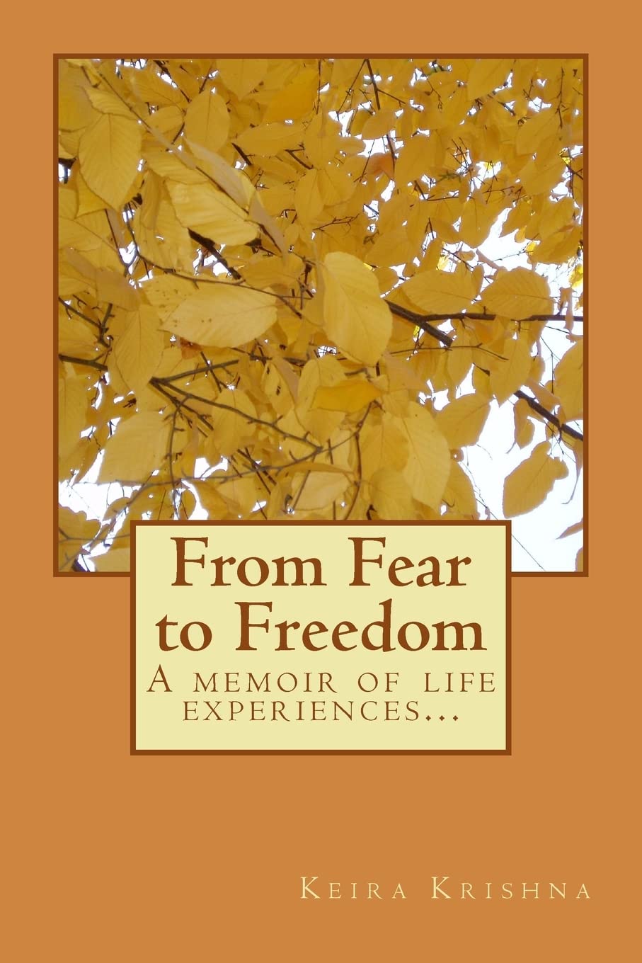 From Fear to Freedom: A narrative of true life experiences Self-help