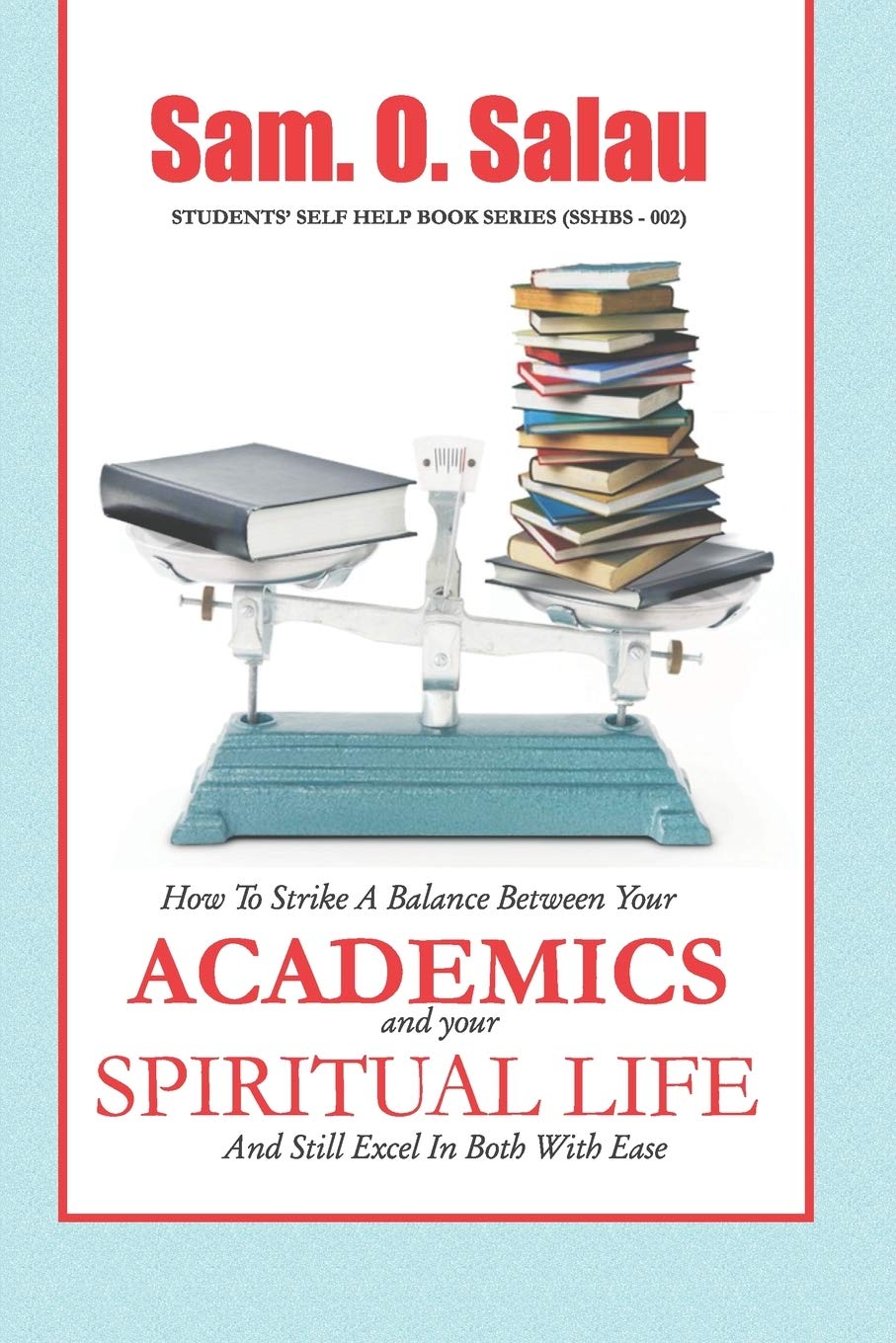 Academics And Your Spiritual Life: How To Strike A Balance Between The Two And Still Excel In Both With Ease. (Students Self Help Book Series (SSHBS), Band 2) Religion & Esotericism