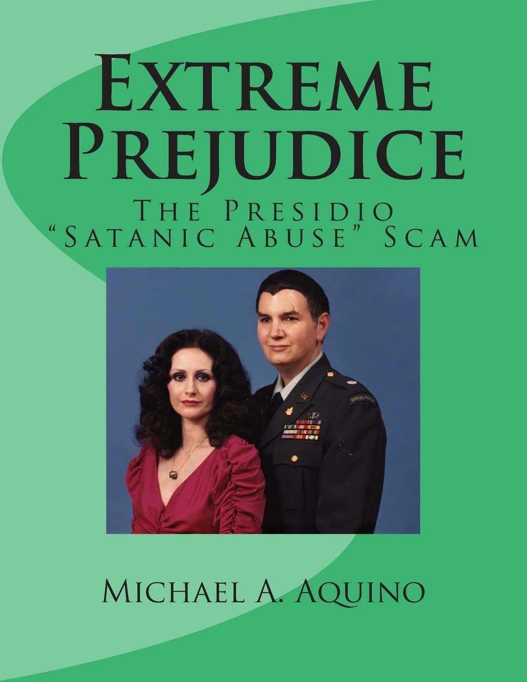 Extreme Prejudice: The Presidio "Satanic Abuse" Scam Politics & History