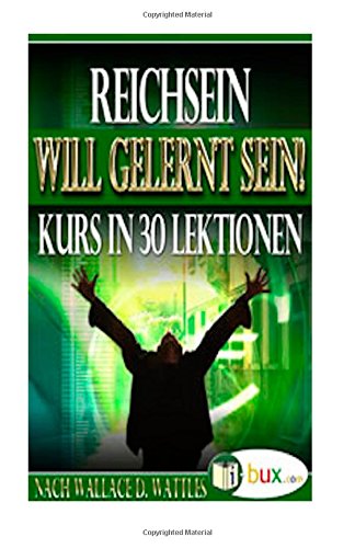 Reichsein will gelernt sein: Kurs in 30 Lektionen (Bewusster leben, Band 7) Lifestyle