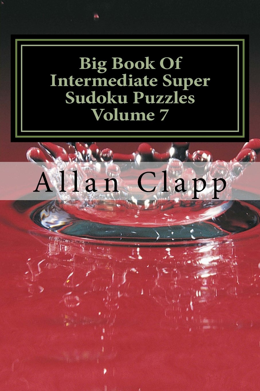 Big Book Of Intermediate Super Sudoku Puzzles Volume 7 (Intermediate Super Sudoku Puzzles (Big Book), Band 7) Leisure & Fun