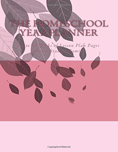 The Homeschool Year Planner: Up to 42 Weeks of Lesson Plan Pages for a 3-Student Family Study Guides