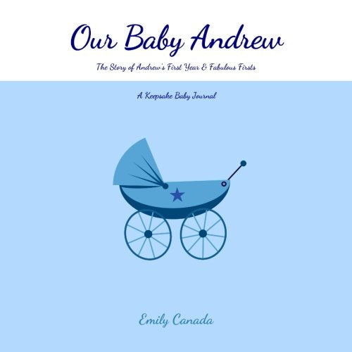 Our Baby Andrew, The Story of Andrew's First Year and Fabulous Firsts: A Keepsake Baby Journal (Our Baby Boy / Memory Book) Parents & Children
