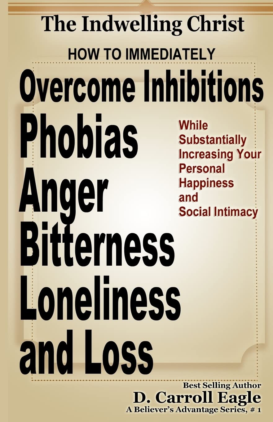 The Indwelling Christ: How to Immediately Overcome Inhibitions, Phobias, Anger, Bitterness, Panic Attacks, Loneliness, and Loss While Substantially ... Your Personal Happiness and Social Intimacy Religion & Esotericism
