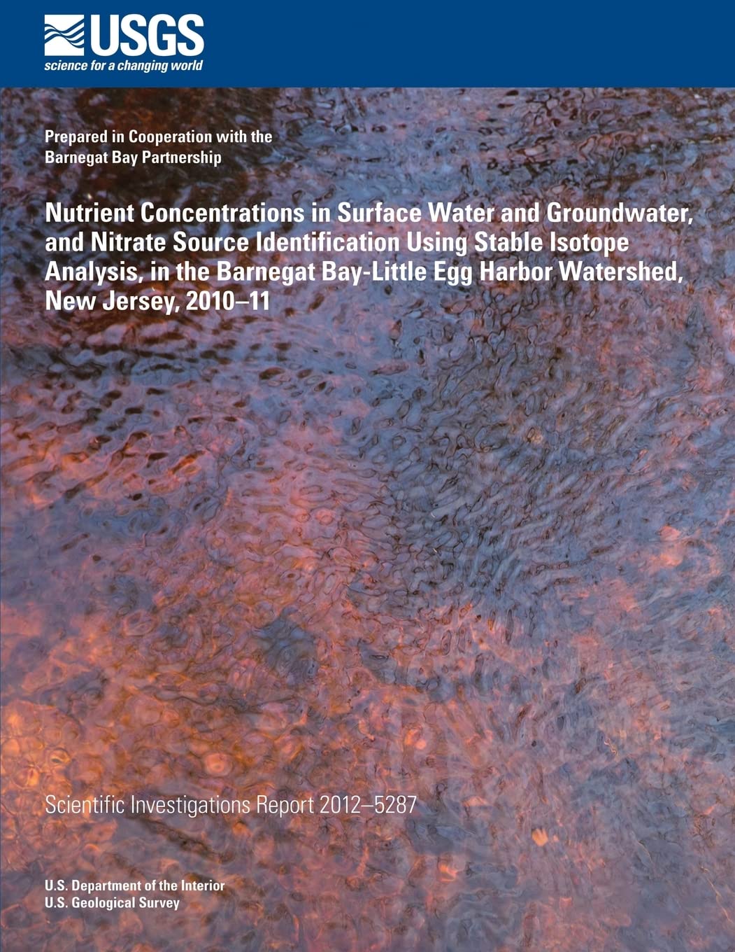 Nutrient Concentrations in Surface Water and Groundwater, and Nitrate Source Iden- tification Using Stable Isotope Analysis, in the Barnegat Bay-Little Egg Harbor Water- shed, New Jersey, 2010?11 Mathematics
