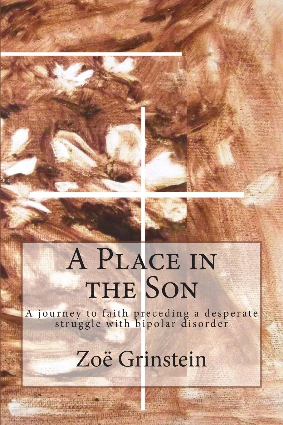 A Place in the Son: A journey to faith preceding a desperate struggle with Bipolar Disorder Religion & Esotericism