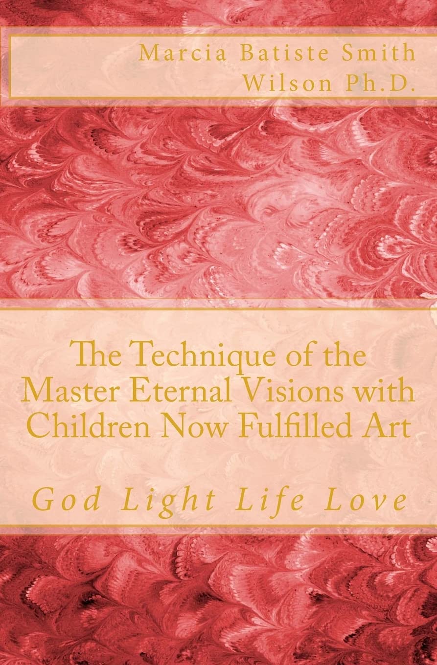 The Technique of the Master Eternal Visions with Children Now Fulfilled Art: God Light Life Love Religion & Esotericism