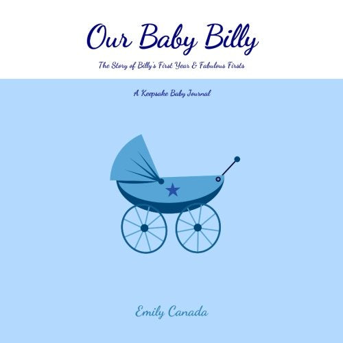 Our Baby Billy, The Story of Billy's First Year and Fabulous Firsts: A Keepsake Baby Journal (Our Baby Boy / Memory Book) Parents & Children