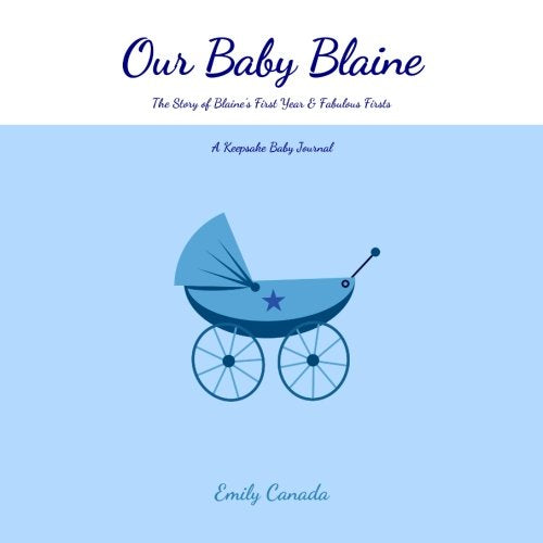 Our Baby Blaine, The Story of Blaine's First Year and Fabulous Firsts: A Keepsake Baby Journal (Our Baby Boy / Memory Book) Parents & Children