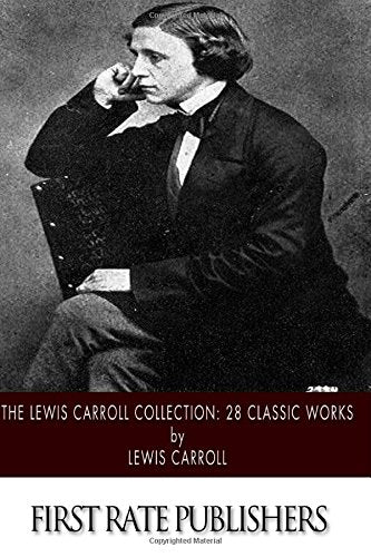 The Lewis Carroll Collection: 28 Classic Works Classics