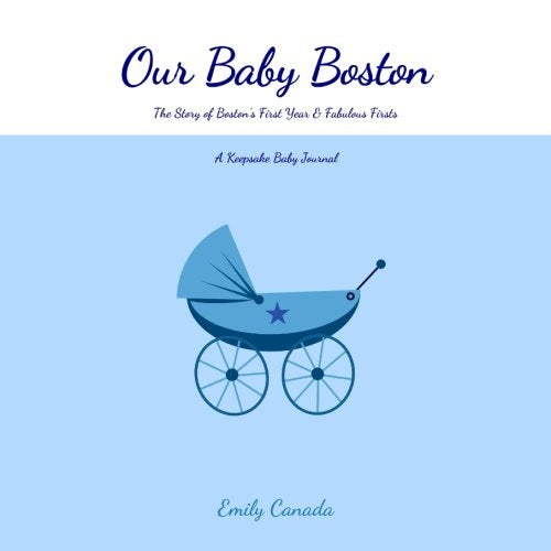 Our Baby Boston, The Story of Boston's First Year and Fabulous Firsts: A Keepsake Baby Journal (Our Baby Boy / Memory Book) Parents & Children