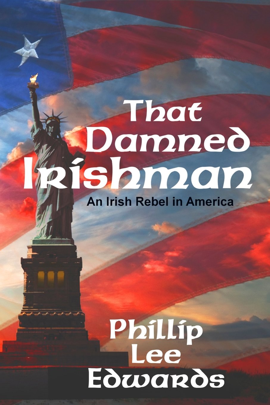 That Damned Irishman: An Irish rebel in America Action & Adventure