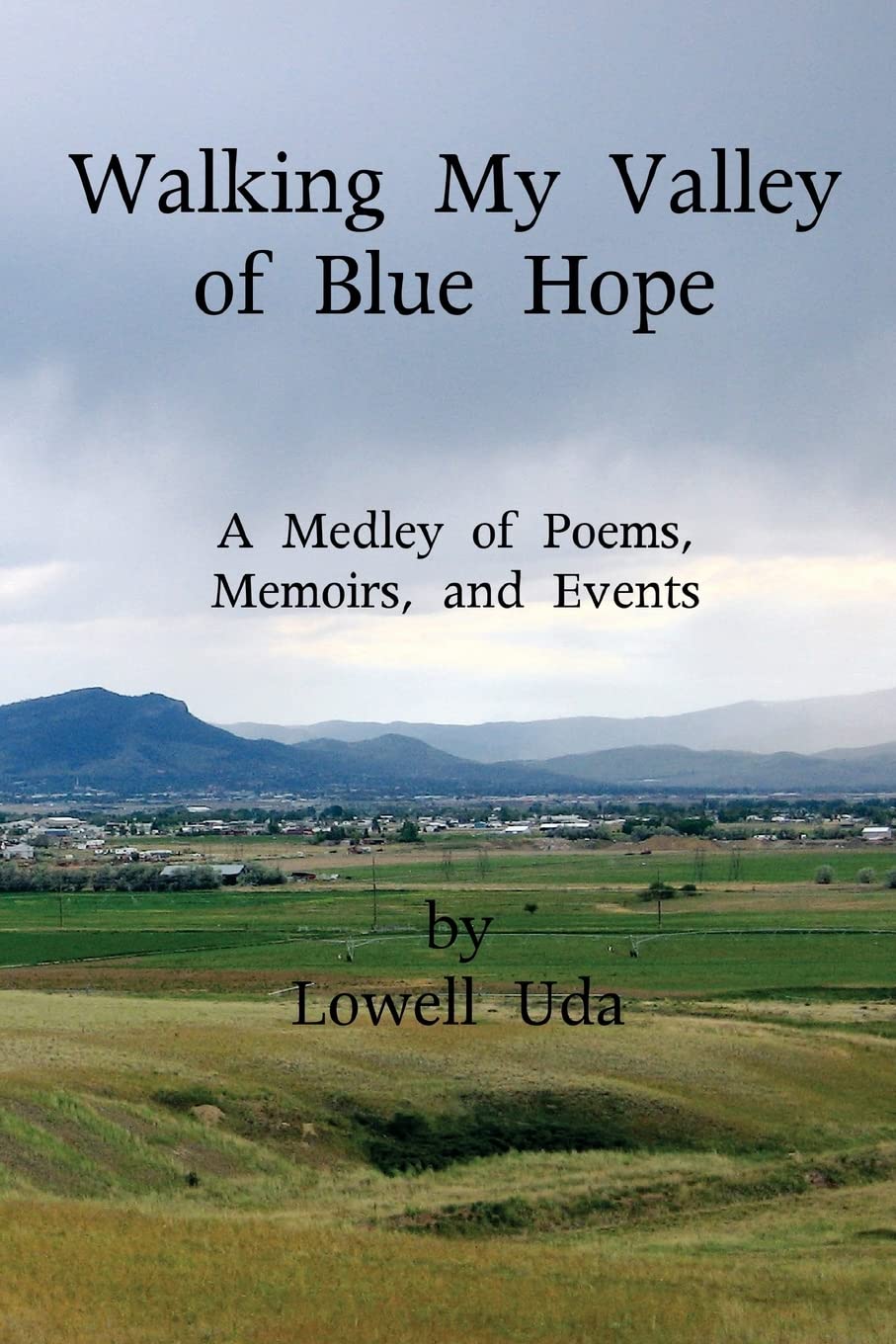 Walking My Valley of Blue Hope: A Medley of Poems, Memoirs, and Events Memories