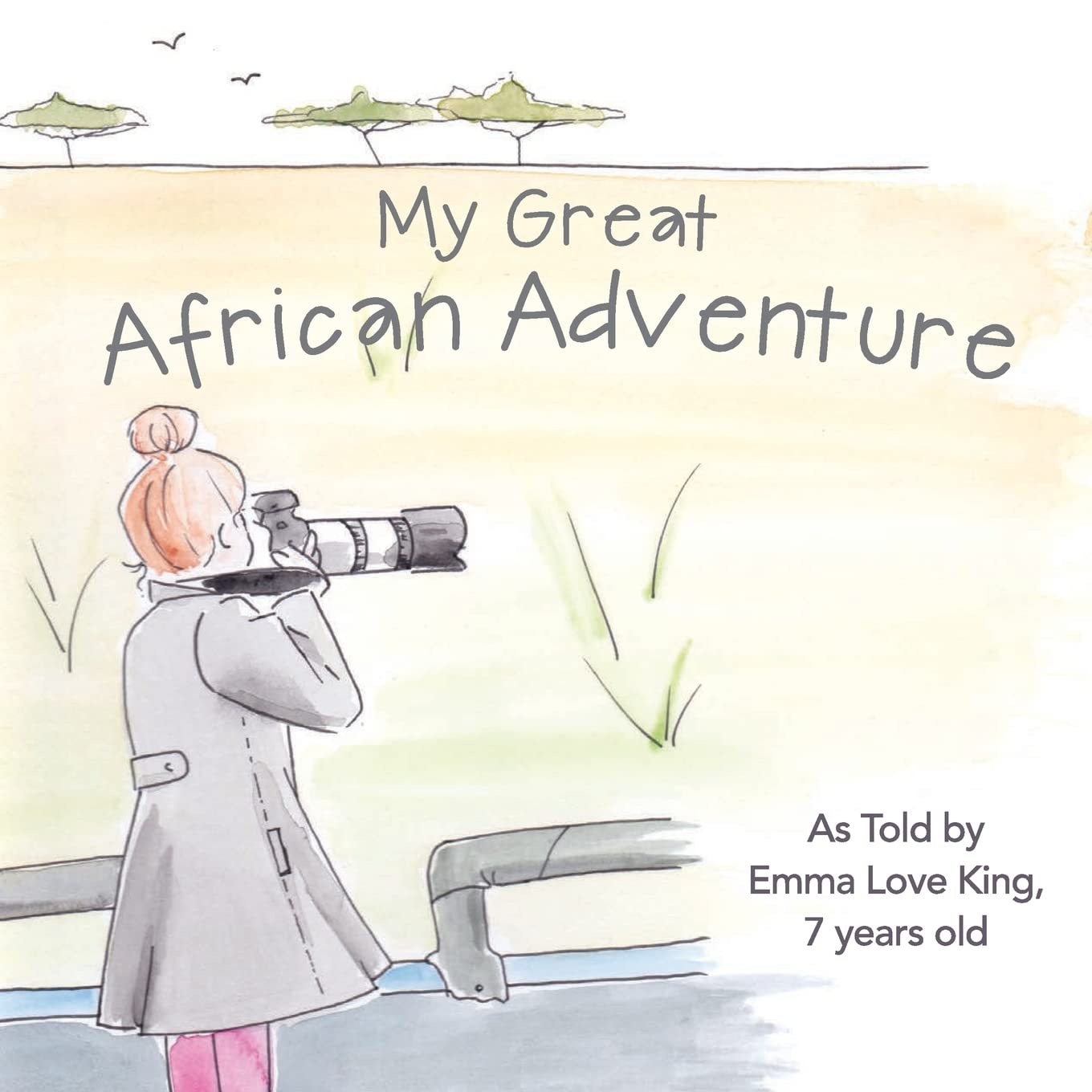 My Great African Adventure: As Told By Emma Love King, 7 Years Old Non-fiction