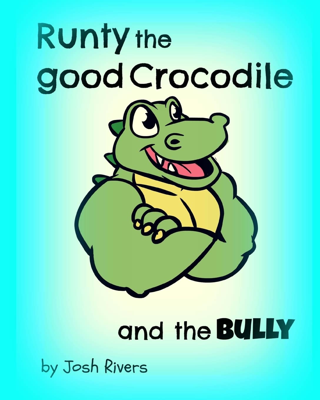 Runty the Good Crocodile and the Bully (Runty and Friends, Band 1) Novels & Short Stories