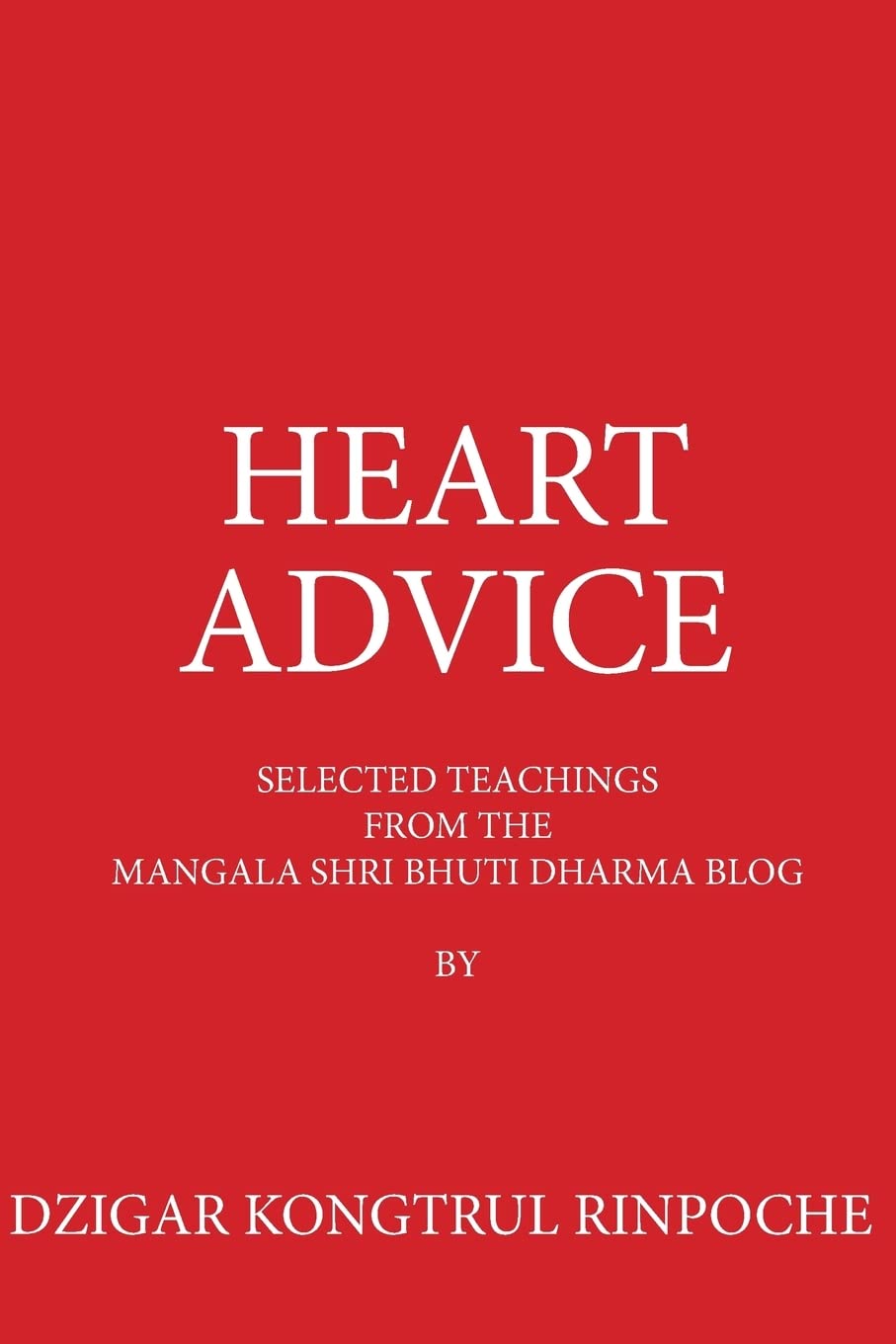 Heart Advice: Selected Teachings from the MSB Dharma Blog by Dzigar Kongtrul Rinpoche Lifestyle
