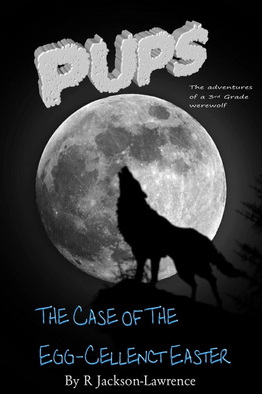 PUPS - The Case Of The Egg-cellent Easter: (The Adventures Of A Third Grade Werewolf) book