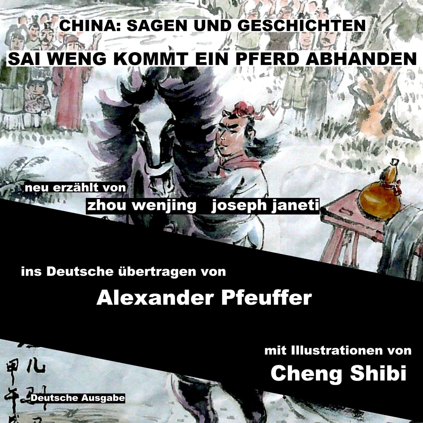 China: Sagen Und Geschichten - SAI WENG KOMMT EIN PFERD ABHANDEN: Deutsche Ausgabe Fairy Tales & Legends