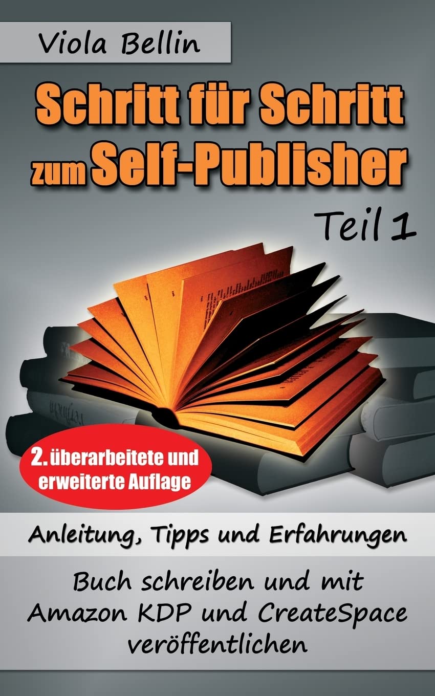 Schritt-für-Schritt zum Self-Publisher: Anleitung, Tipps und Erfahrungen - Buch schreiben und mit Amazon KDP und CreateSpace veröffentlichen Books