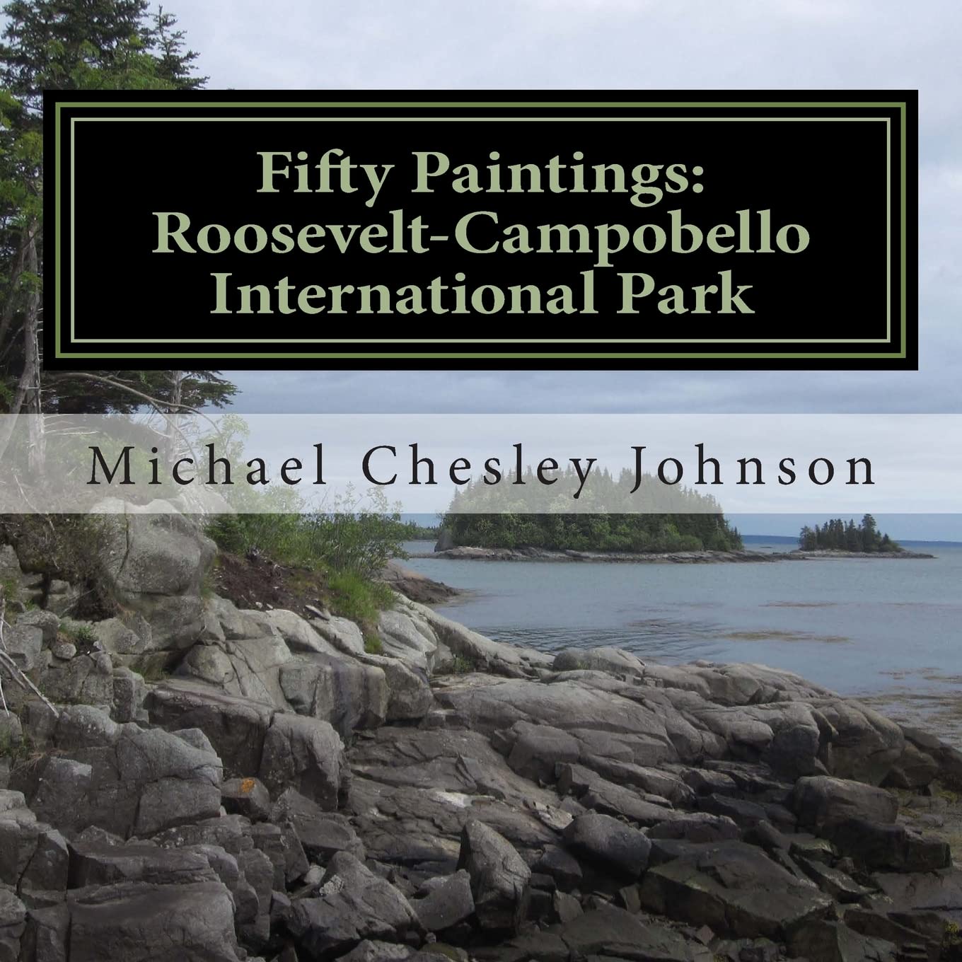 Fifty Paintings: Roosevelt-Campobello International Park: Celebrating the Park's 50th Anniversary Film, Art & Culture