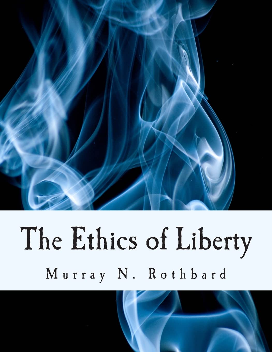 The Ethics of Liberty (Large Print Edition) Philosophy