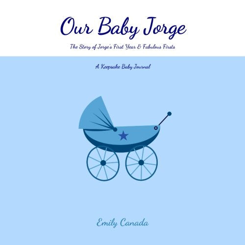 Our Baby Jorge, The Story of Jorge's First Year and Fabulous Firsts: A Keepsake Baby Journal (Our Baby Boy / Memory Book) Parents & Children