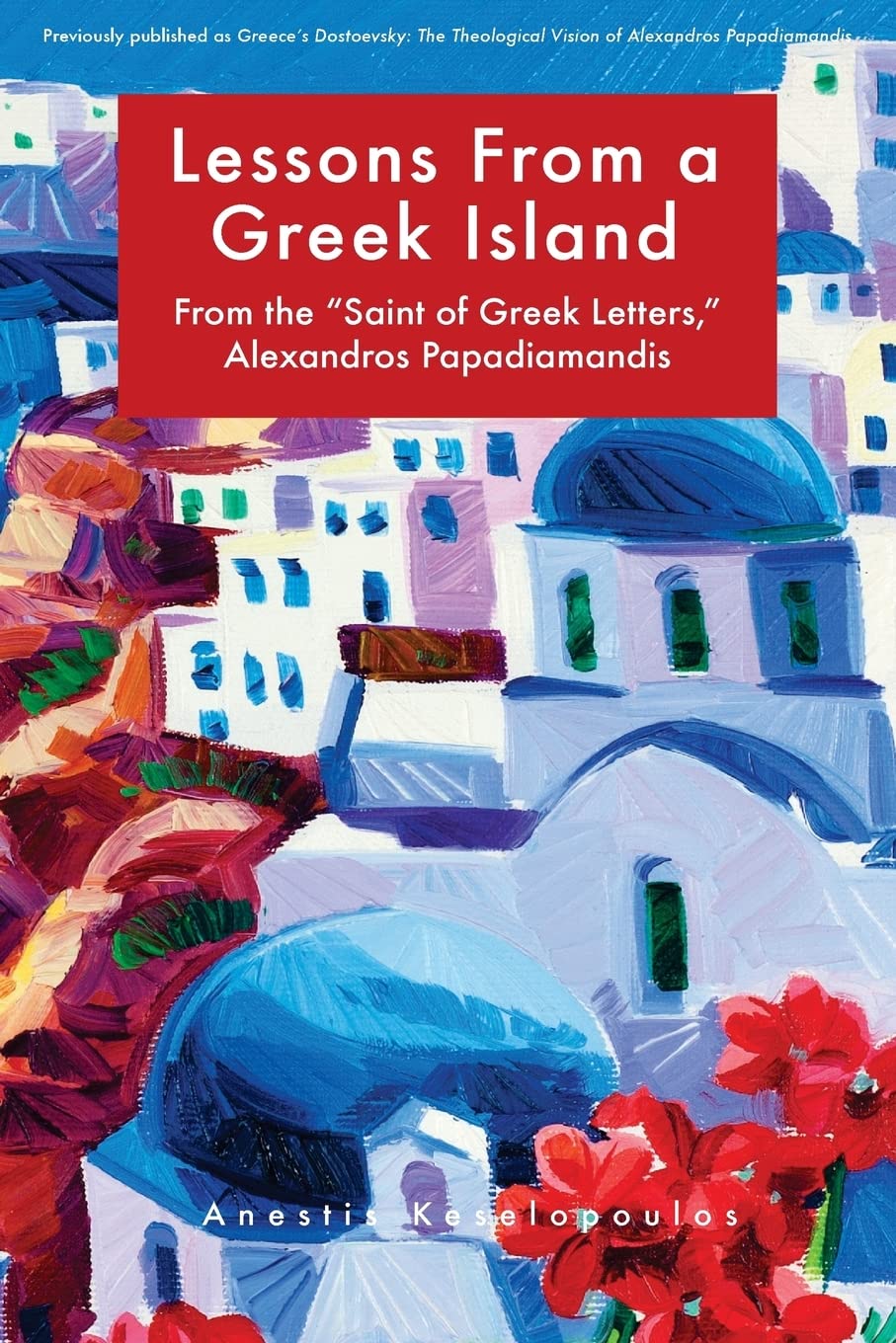 Lessons From a Greek Island: From the "Saint of Greek Letters," Alexandros Papadiamandis Travel