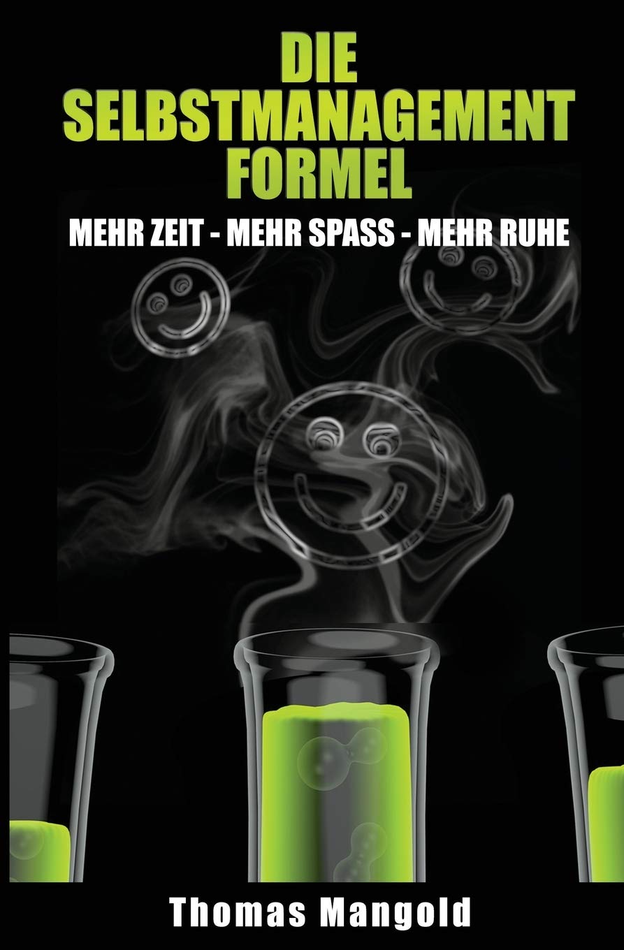 Die Selbstmanagement-Formel: mehr Zeit - mehr Spaß - mehr Ruhe Business, Finance & Career