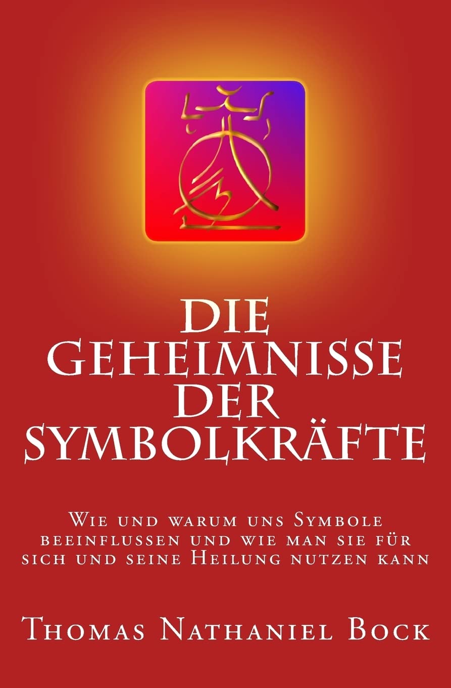 Die Geheimnisse der Symbolkräfte: Wie und warum uns Symbole beeinflussen und wie man sie für sich und seine Heilung nutzen kann Religion & Esotericism