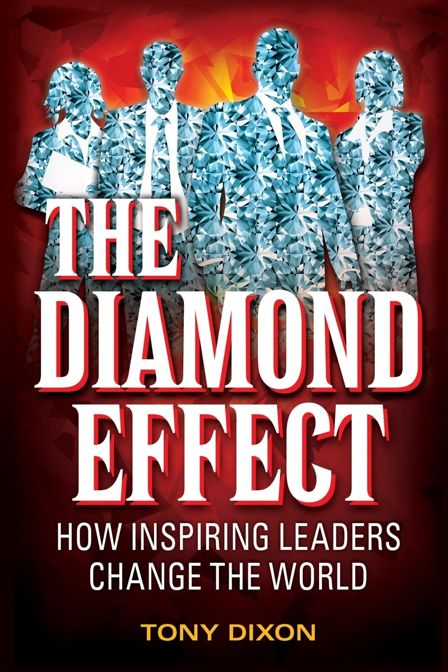 The Diamond Effect: How inspiring leaders change the world Business, Finance & Career