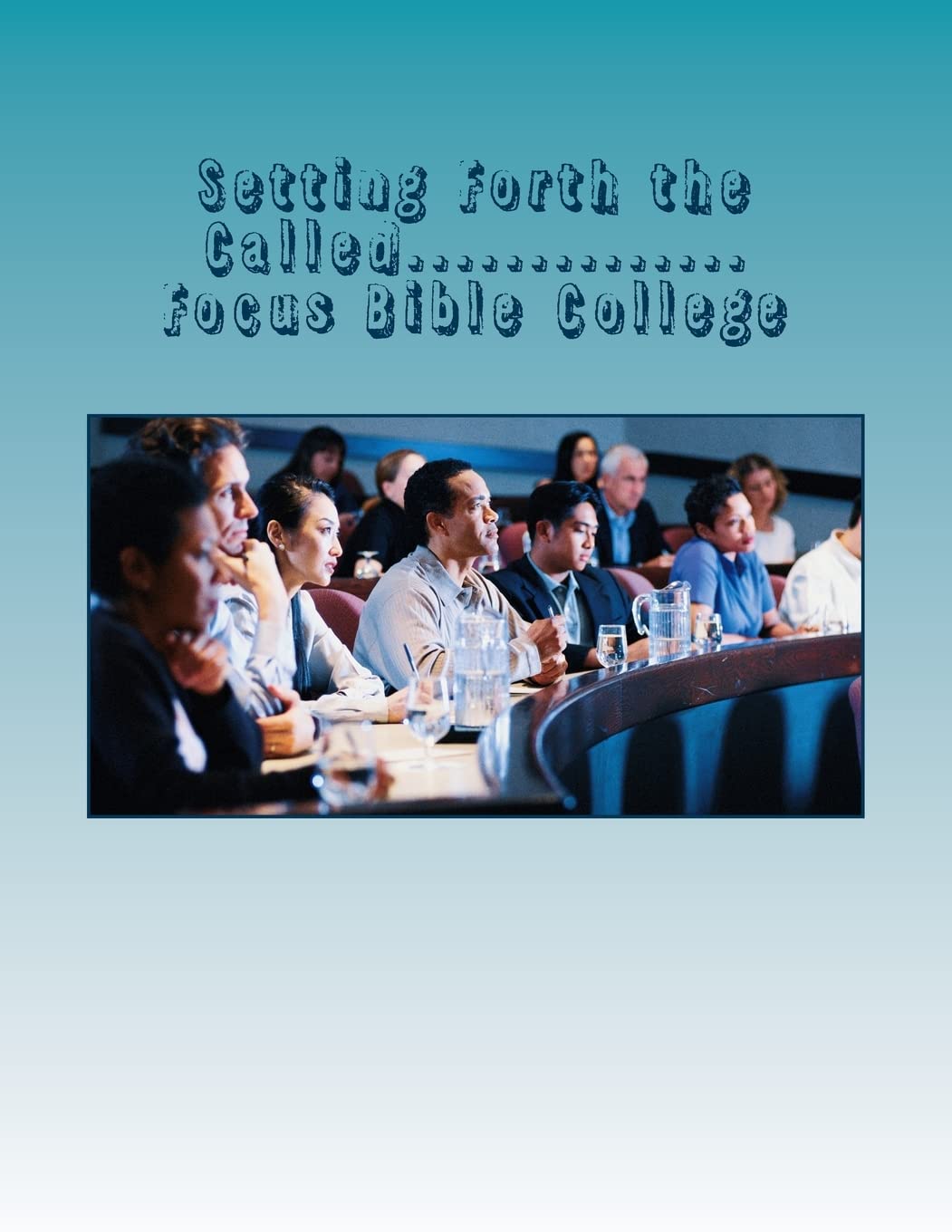 Setting Forth the Called...: Focus Bible College advancement of Ministers Religion & Esotericism