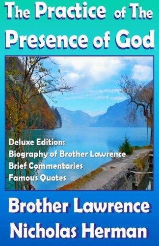 The Practice of the Presence of God: Biography of Brother Lawrence, Brief Commentaries and Famous Quotes (Christian Classics) Religion & Esotericism