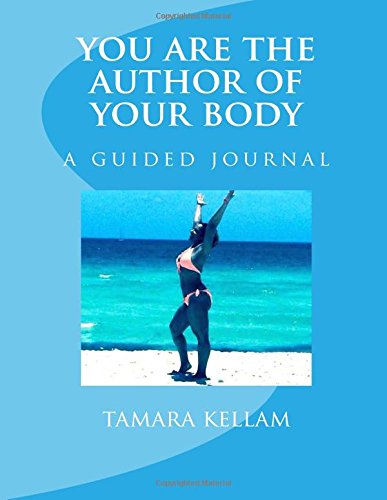 You Are The Author Of Your Body: A Guided Journal Health, Nutrition & Fitness