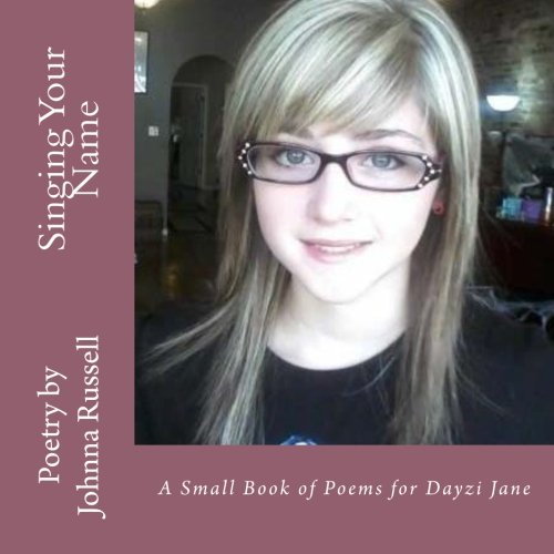 Singing Your Name: A Small Book of Poems for Dayzi Jane Poetry