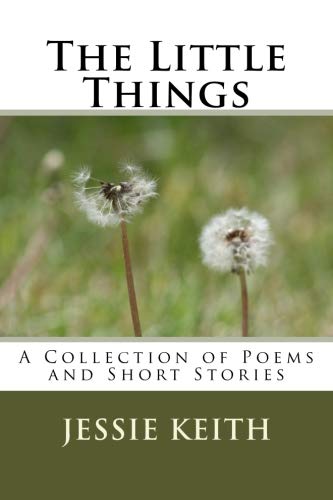 The Little Things: A Collection of Poems and Short Stories Essays & Short Stories
