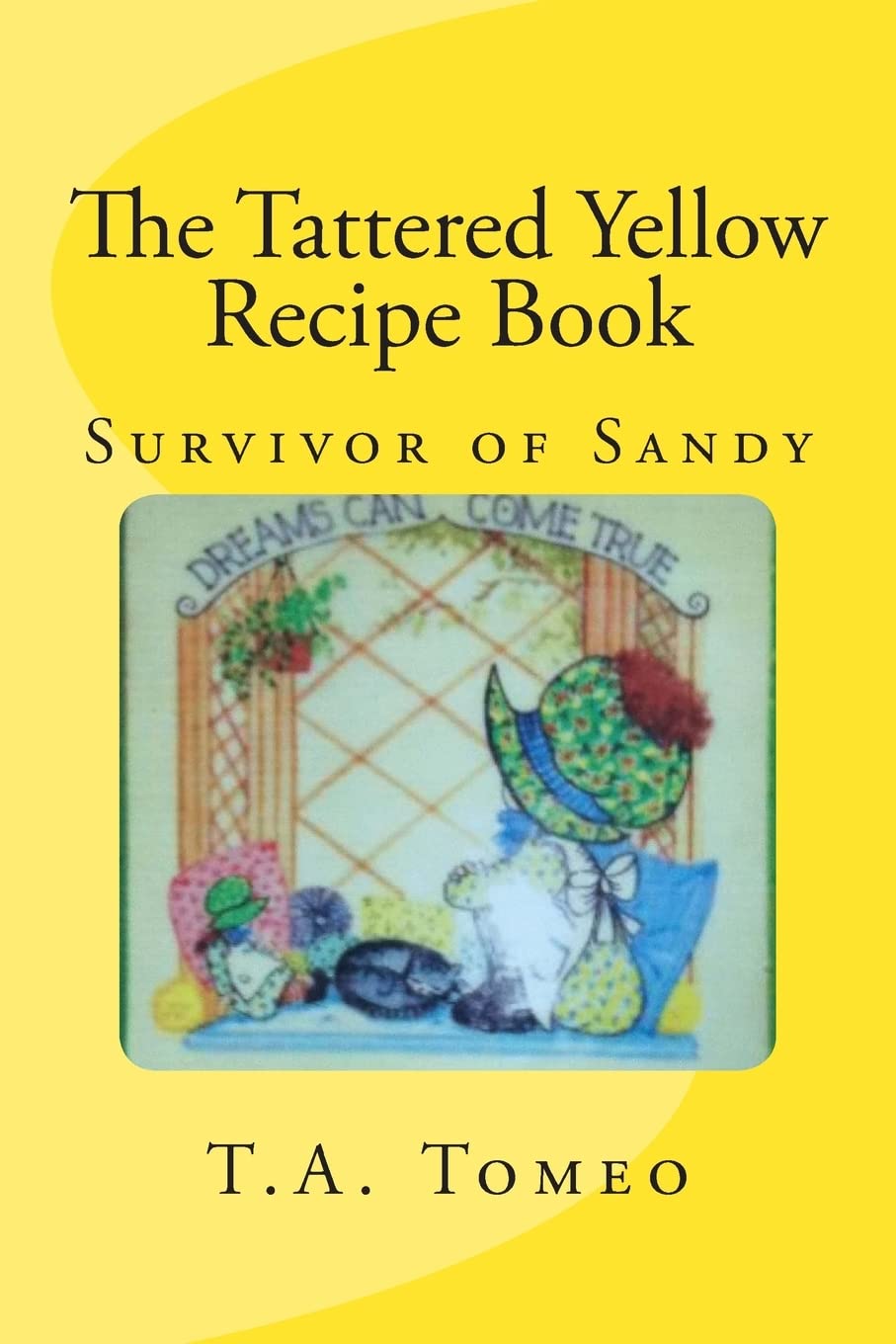 The Tattered Yellow Recipe Book: Survivor of Sandy Cooking & Enjoying