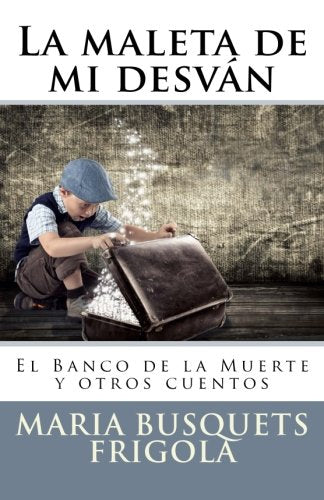 La maleta de mi desvan: El Banco de la Muerte y otros cuentos Essays & Short Stories