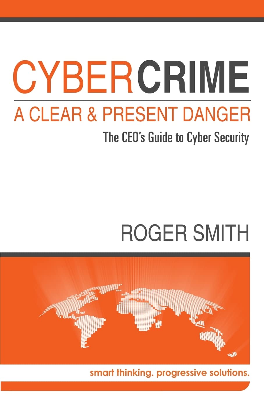CyberCrime - A Clear and Present Danger: The CEO's Guide to Cyber Security Computer Science