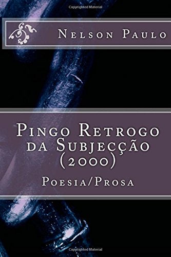 Pingo Retrogo da Subjecção (2000): Poesia/Prosa Poetry
